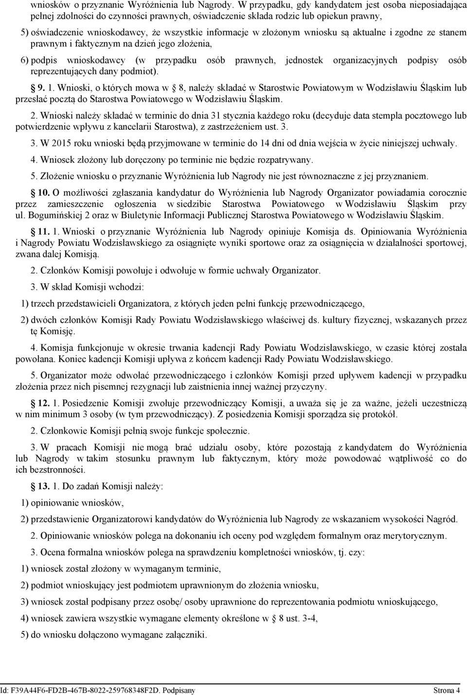 złożonym wniosku są aktualne i zgodne ze stanem prawnym i faktycznym na dzień jego złożenia, 6) podpis wnioskodawcy (w przypadku osób prawnych, jednostek organizacyjnych podpisy osób reprezentujących