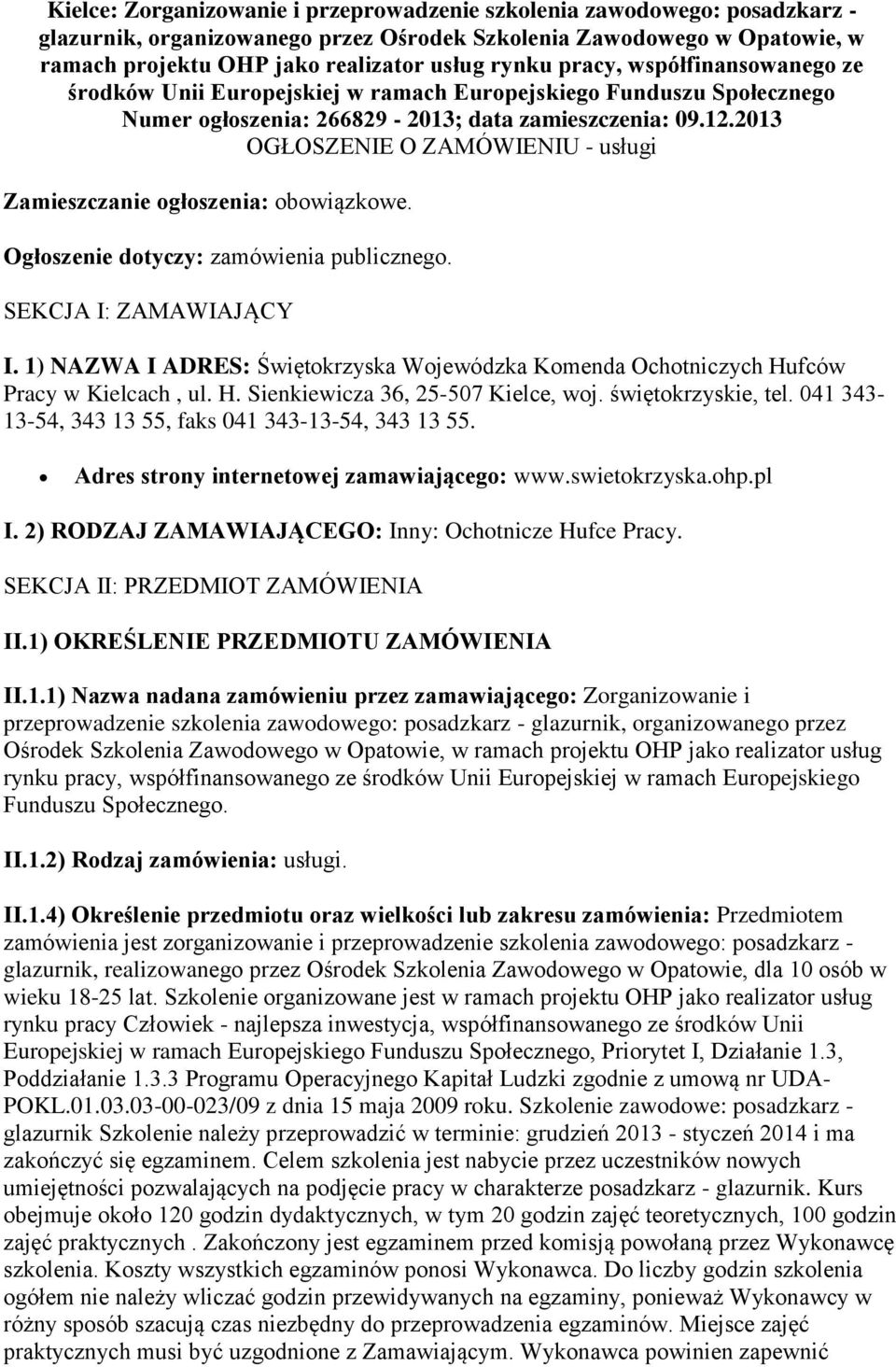 2013 OGŁOSZENIE O ZAMÓWIENIU - usługi Zamieszczanie ogłoszenia: obowiązkowe. Ogłoszenie dotyczy: zamówienia publicznego. SEKCJA I: ZAMAWIAJĄCY I.