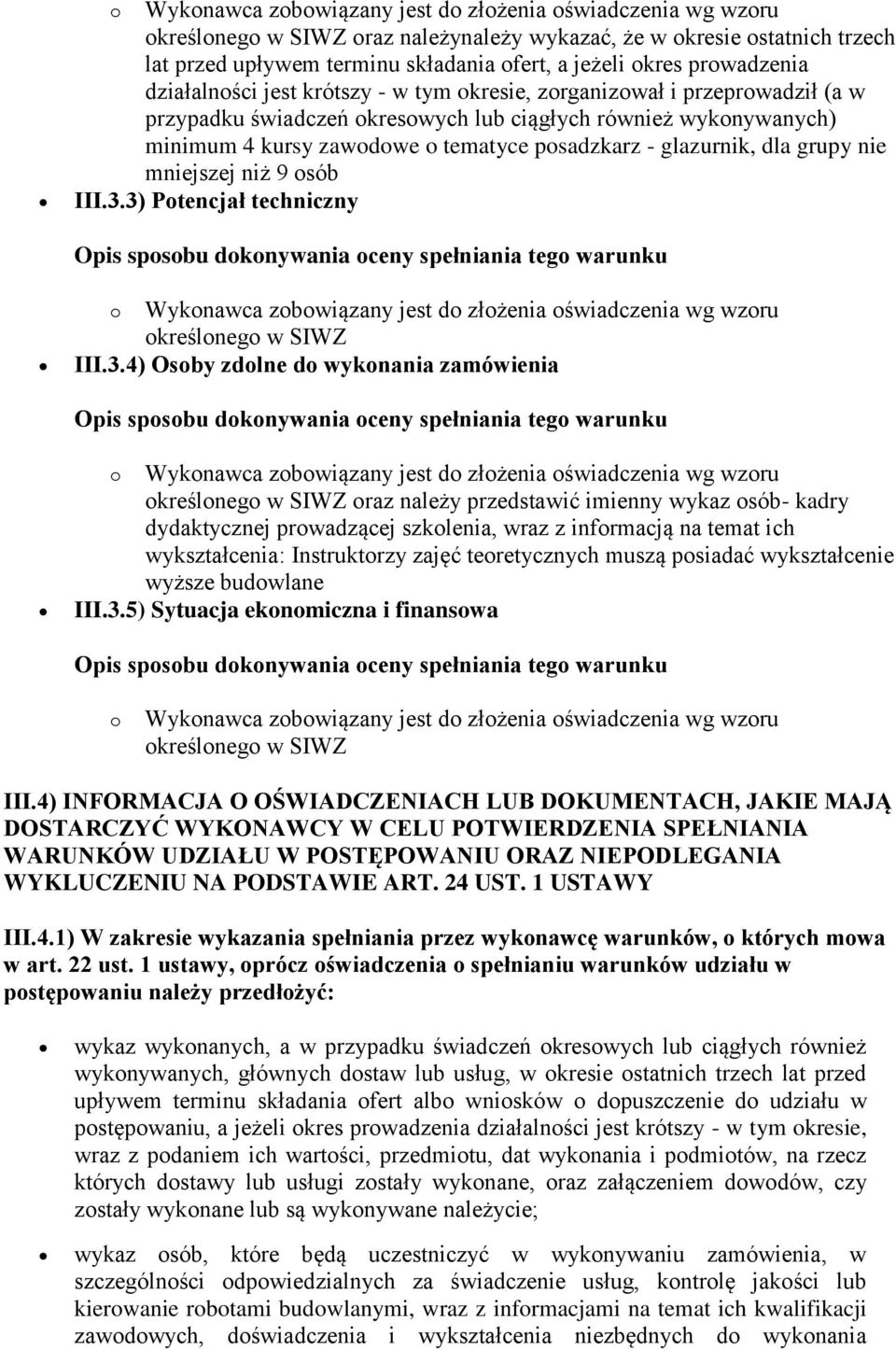 3.3) Potencjał techniczny określonego w SIWZ III.3.4) Osoby zdolne do wykonania zamówienia określonego w SIWZ oraz należy przedstawić imienny wykaz osób- kadry dydaktycznej prowadzącej szkolenia,