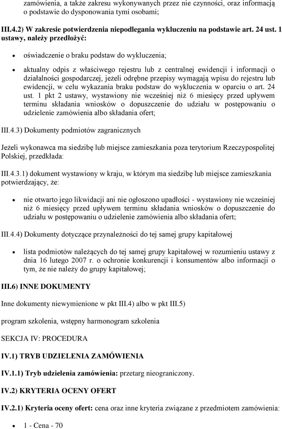 1 ustawy, należy przedłożyć: oświadczenie o braku podstaw do wykluczenia; aktualny odpis z właściwego rejestru lub z centralnej ewidencji i informacji o działalności gospodarczej, jeżeli odrębne