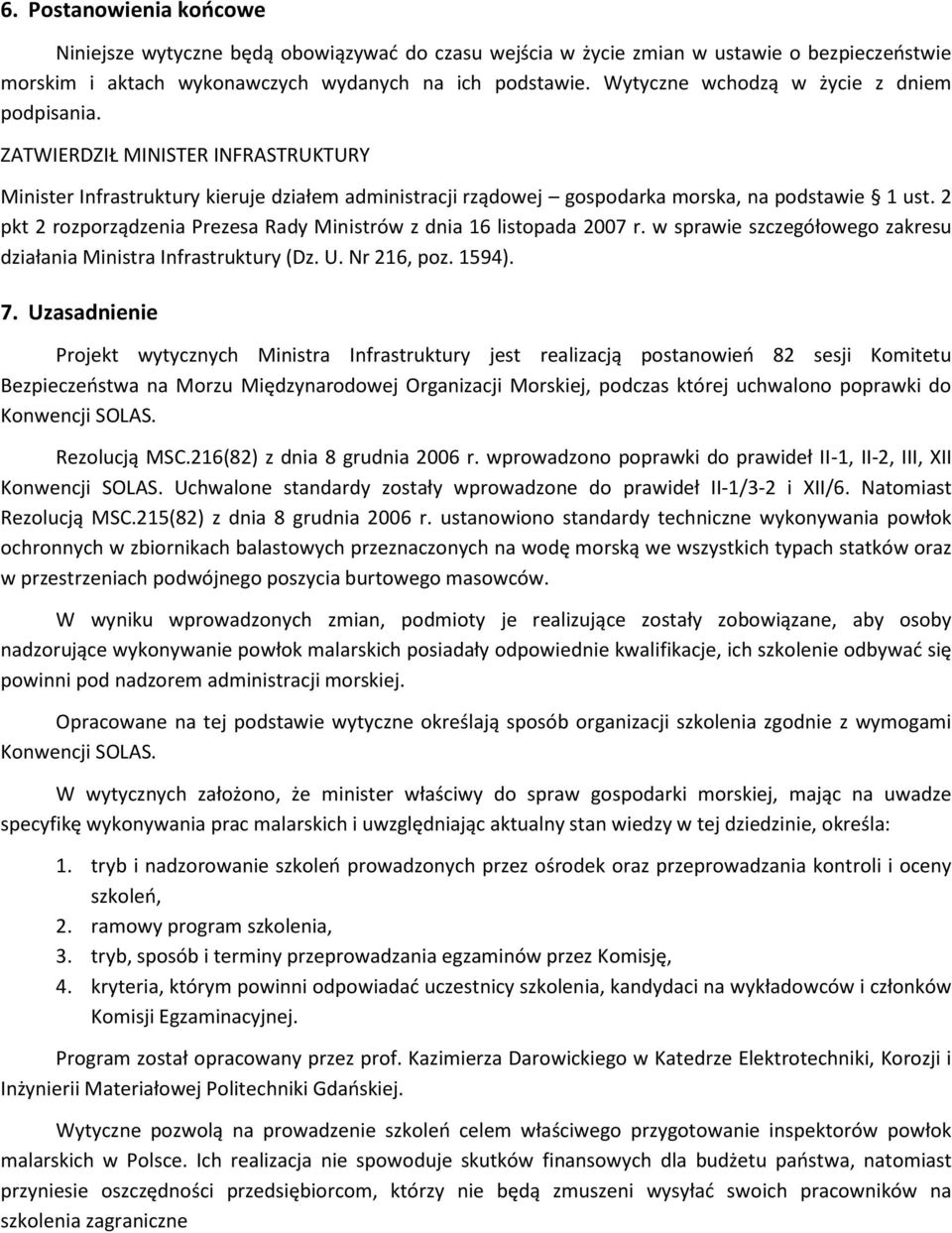 2 pkt 2 rozporządzenia Prezesa Rady Ministrów z dnia 16 listopada 2007 r. w sprawie szczegółowego zakresu działania Ministra Infrastruktury (Dz. U. Nr 216, poz. 1594). 7.