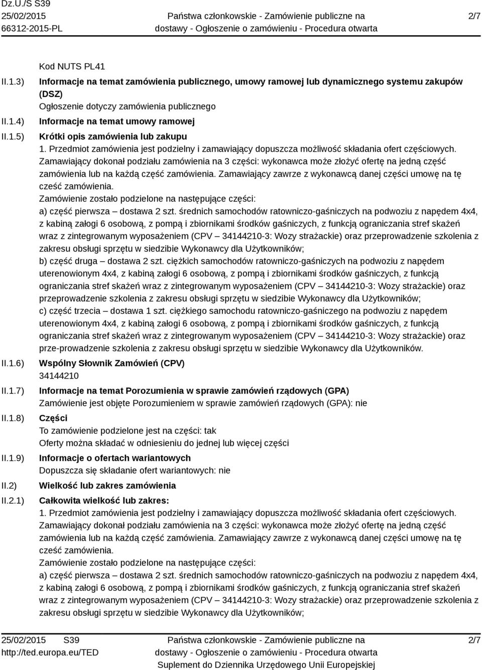 Zamawiający dokonał podziału zamówienia na 3 części: wykonawca może złożyć ofertę na jedną część zamówienia lub na każdą część zamówienia.