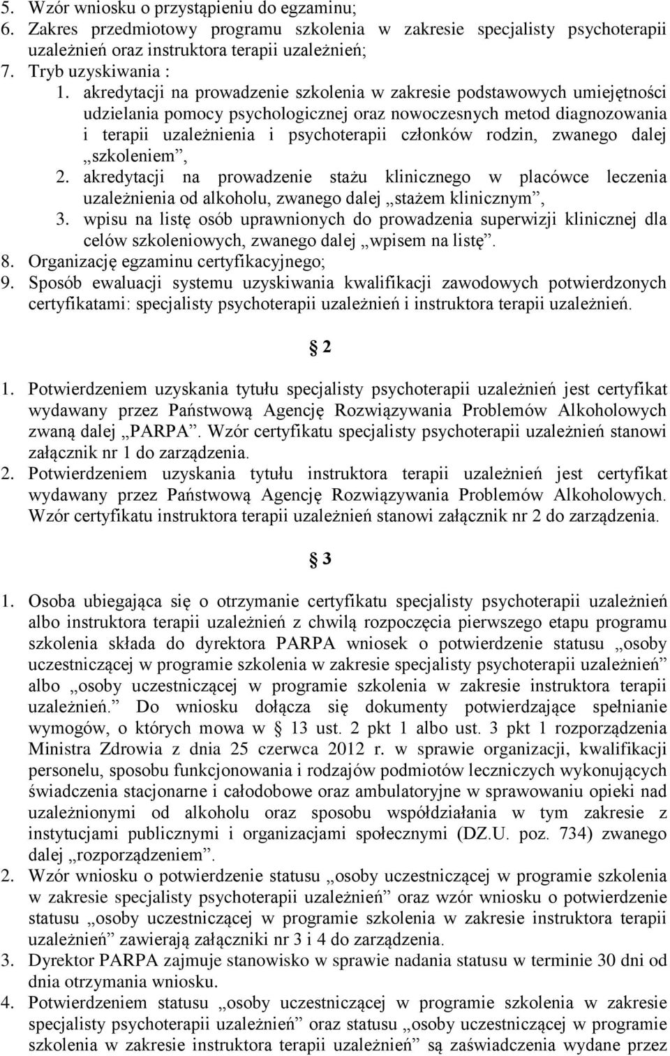 rodzin, zwanego dalej szkoleniem, 2. akredytacji na prowadzenie stażu klinicznego w placówce leczenia uzależnienia od alkoholu, zwanego dalej stażem klinicznym, 3.