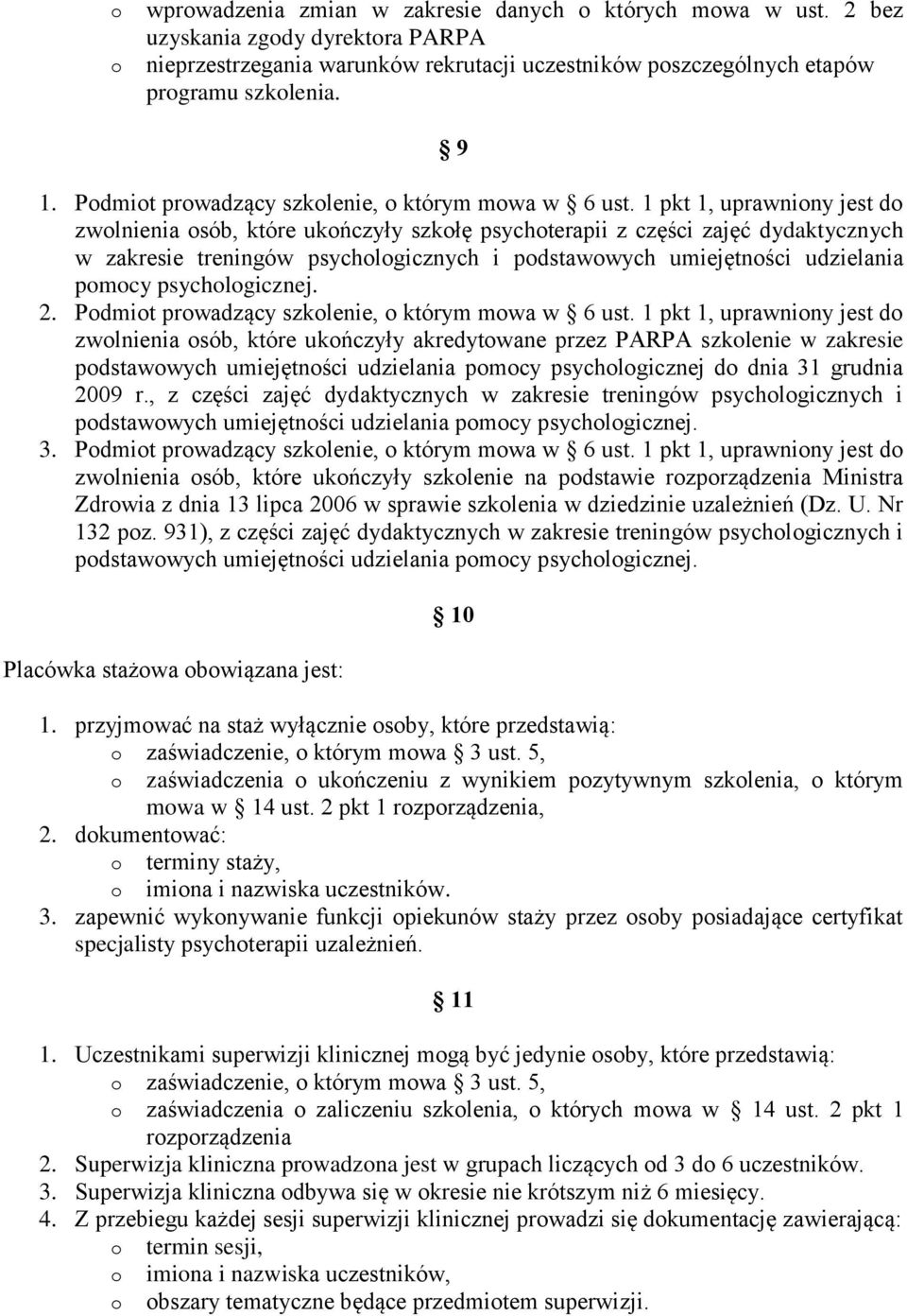 1 pkt 1, uprawniony jest do zwolnienia osób, które ukończyły szkołę psychoterapii z części zajęć dydaktycznych w zakresie treningów psychologicznych i podstawowych umiejętności udzielania pomocy