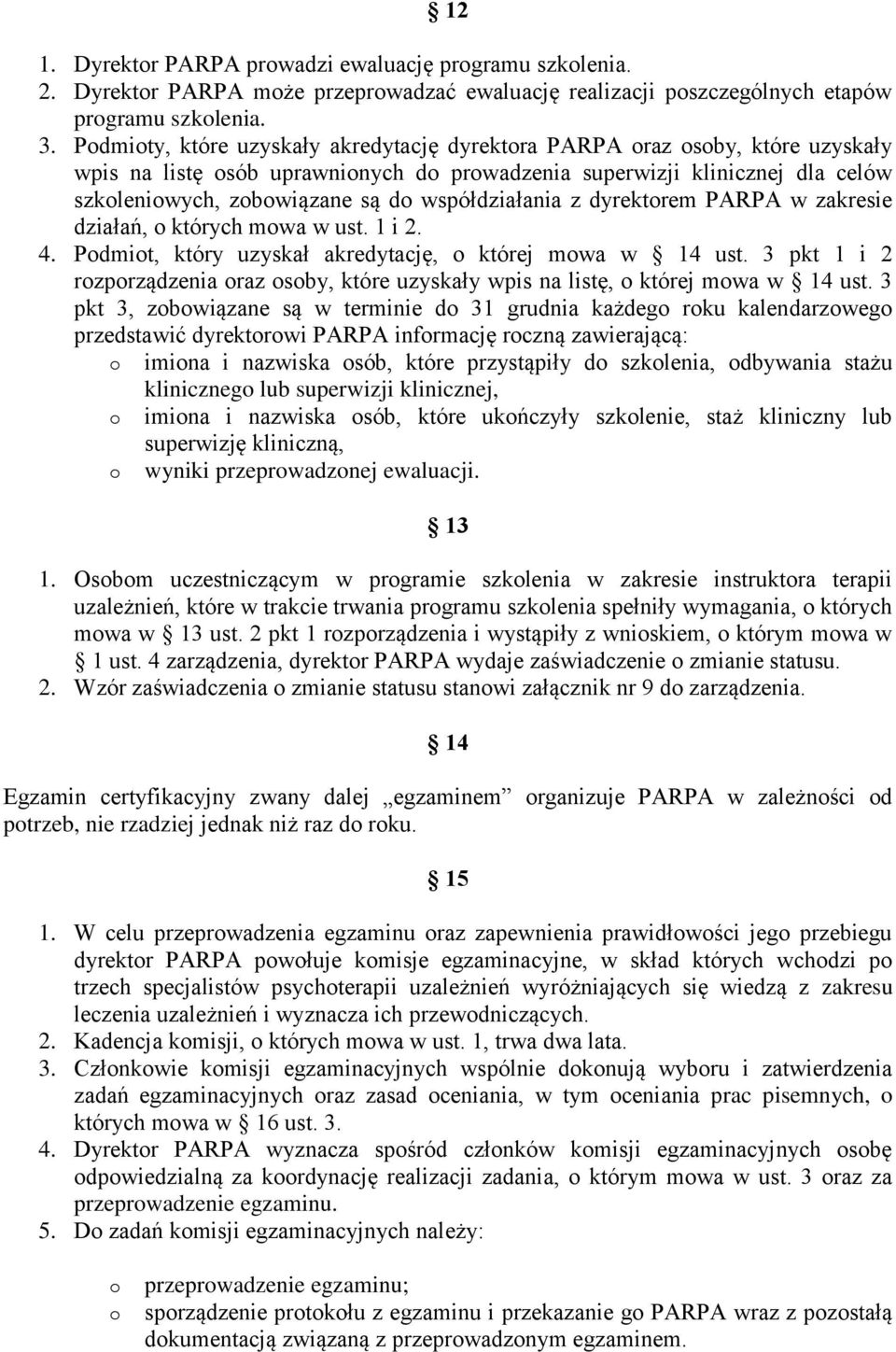 współdziałania z dyrektorem PARPA w zakresie działań, o których mowa w ust. 1 i 2. 4. Podmiot, który uzyskał akredytację, o której mowa w 14 ust.