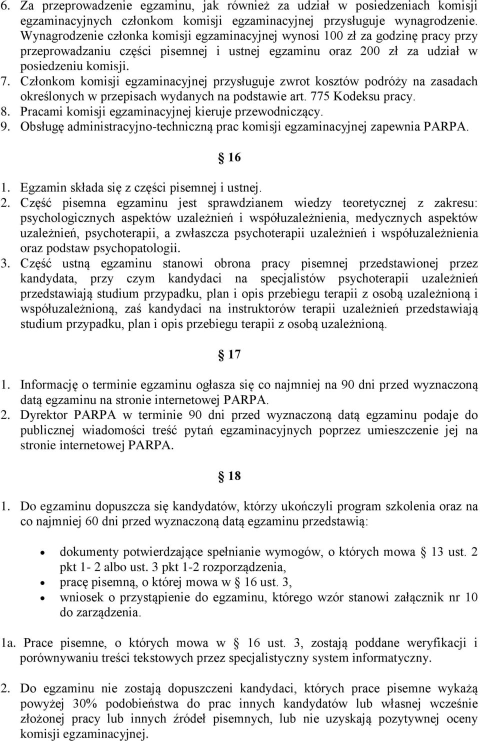 Członkom komisji egzaminacyjnej przysługuje zwrot kosztów podróży na zasadach określonych w przepisach wydanych na podstawie art. 775 Kodeksu pracy. 8.