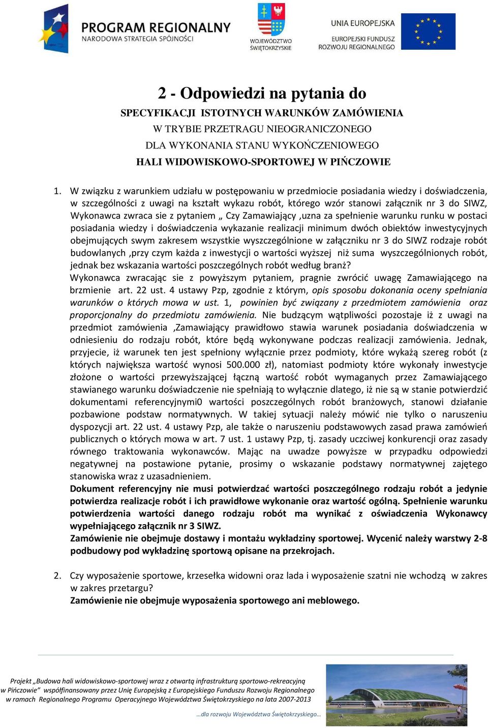 zwraca sie z pytaniem Czy Zamawiający,uzna za spełnienie warunku runku w postaci posiadania wiedzy i doświadczenia wykazanie realizacji minimum dwóch obiektów inwestycyjnych obejmujących swym