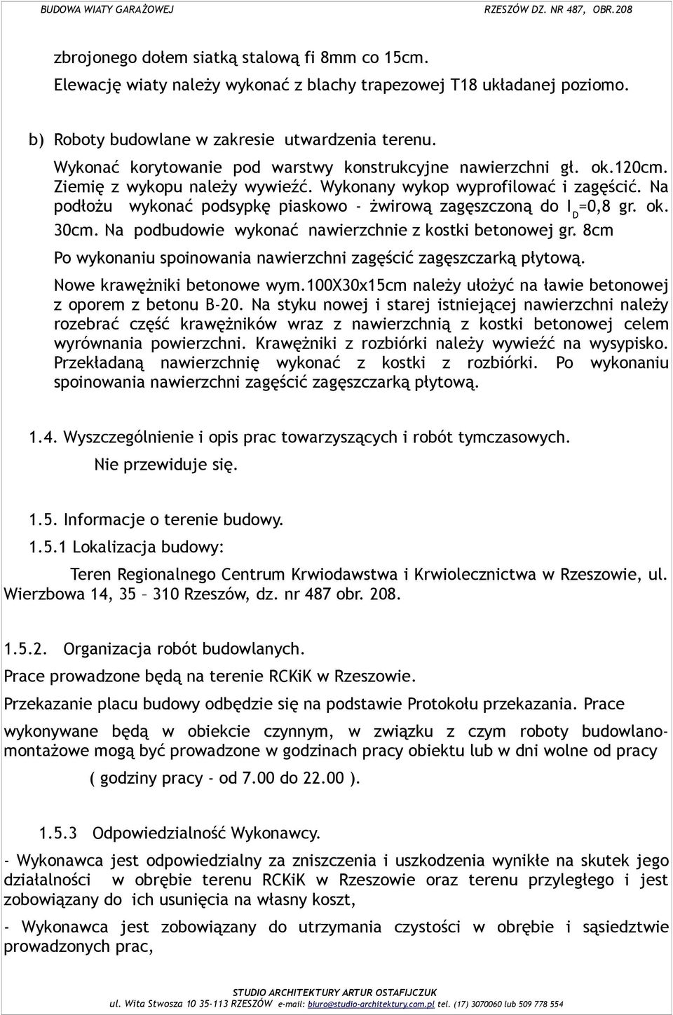 Na podłożu wykonać podsypkę piaskowo - żwirową zagęszczoną do I D =0,8 gr. ok. 30cm. Na podbudowie wykonać nawierzchnie z kostki betonowej gr.