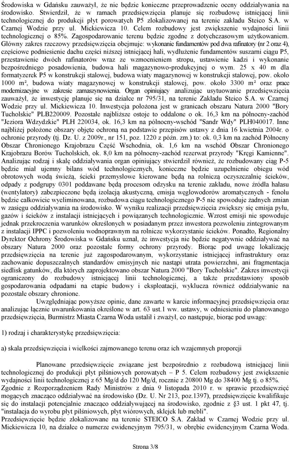 Mickiewicza 10. Celem rozbudowy jest zwiększenie wydajności linii technologicznej o 85%. Zagospodarowanie terenu będzie zgodne z dotychczasowym użytkowaniem.