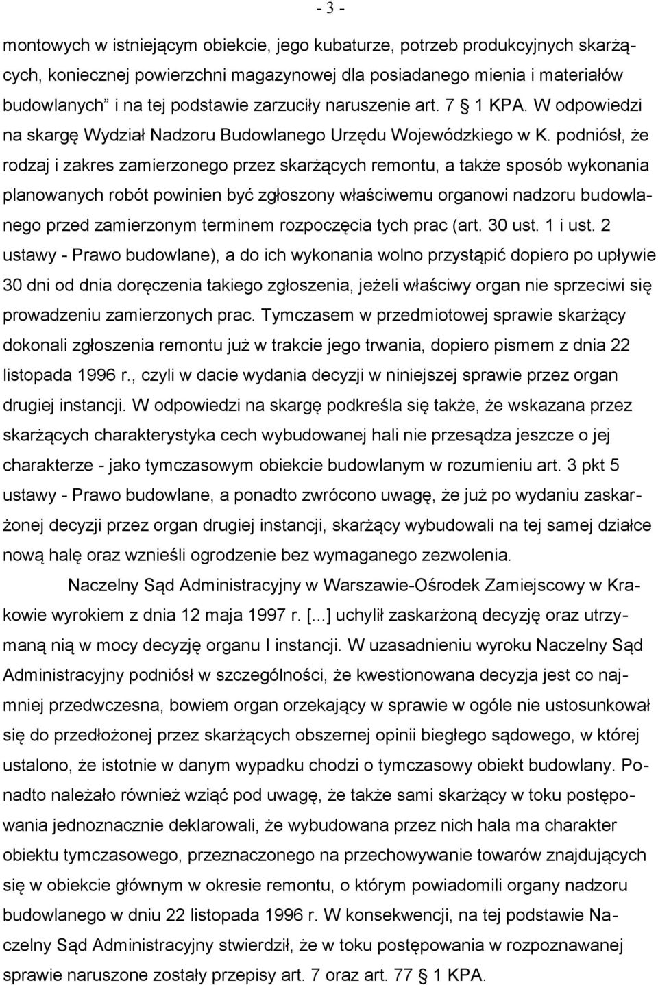 podniósł, że rodzaj i zakres zamierzonego przez skarżących remontu, a także sposób wykonania planowanych robót powinien być zgłoszony właściwemu organowi nadzoru budowlanego przed zamierzonym