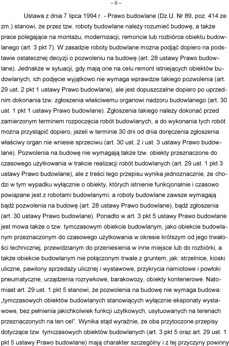 W zasadzie roboty budowlane można podjąć dopiero na podstawie ostatecznej decyzji o pozwoleniu na budowę (art. 28 ustawy Prawo budowlane).