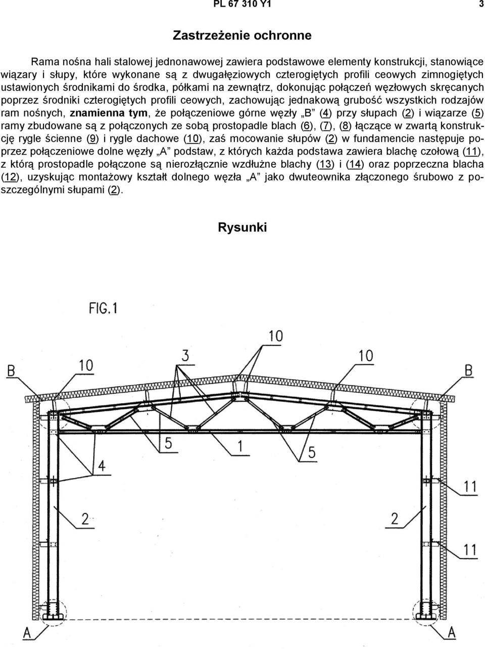 grubość wszystkich rodzajów ram nośnych, znamienna tym, że połączeniowe górne węzły B (4) przy słupach (2) i wiązarze (5) ramy zbudowane są z połączonych ze sobą prostopadle blach (6), (7), (8)