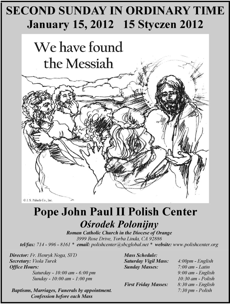 Henryk Noga, SVD Secretary: Viola Turek Office Hours: Saturday - 10:00 am - 6:00 pm Sunday - 10:00 am - 1:00 pm Baptisms, Marriages, Funerals by appointment.