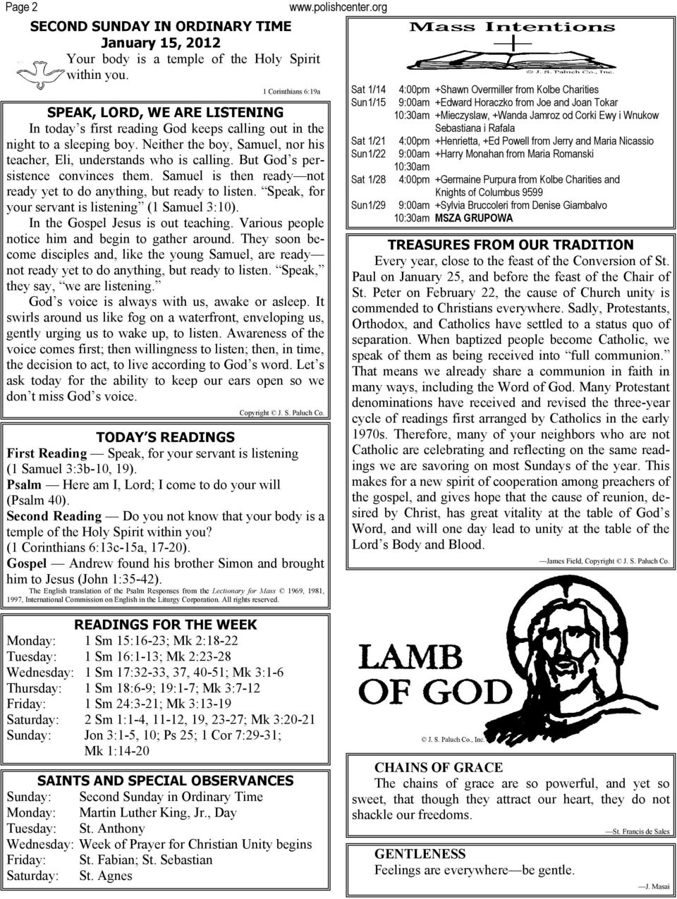 But God s persistence convinces them. Samuel is then ready not ready yet to do anything, but ready to listen. Speak, for your servant is listening (1 Samuel 3:10). In the Gospel Jesus is out teaching.