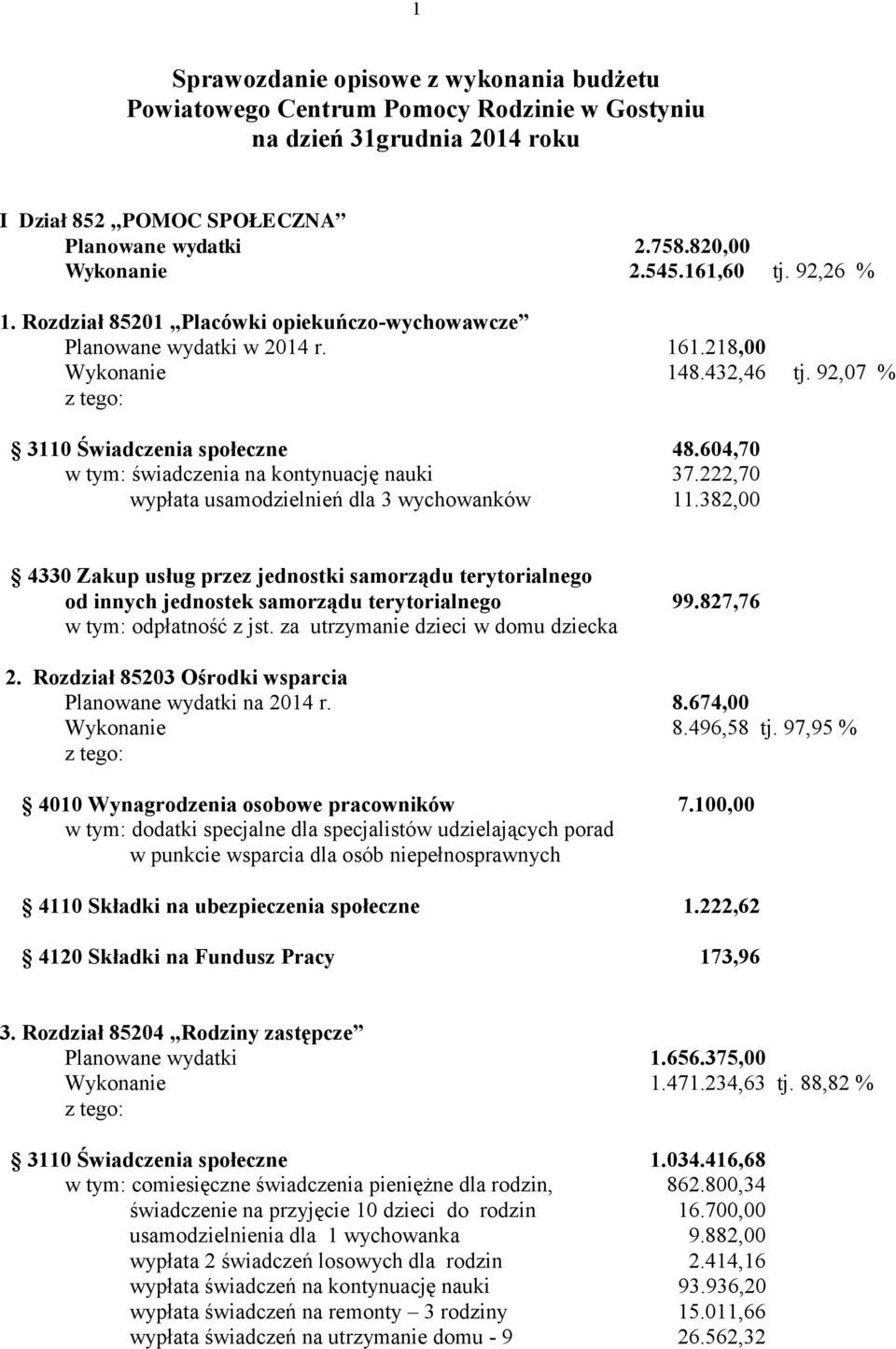 604,70 w tym: świadczenia na kontynuację nauki 37.222,70 wypłata usamodzielnień dla 3 wychowanków 11.