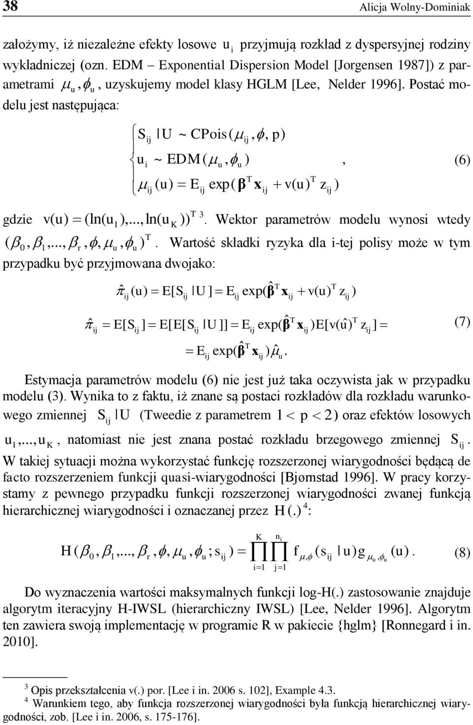 ..,ln( )) Sj U ~ CPos ( j,, p) u ~ EDM ( u, u ), (6) j ( u) Ej exp( β xj v( u) zj ) u K przypadku być przyjmowana dwojako: 3. Wektor parametrów modelu wynos wtedy.