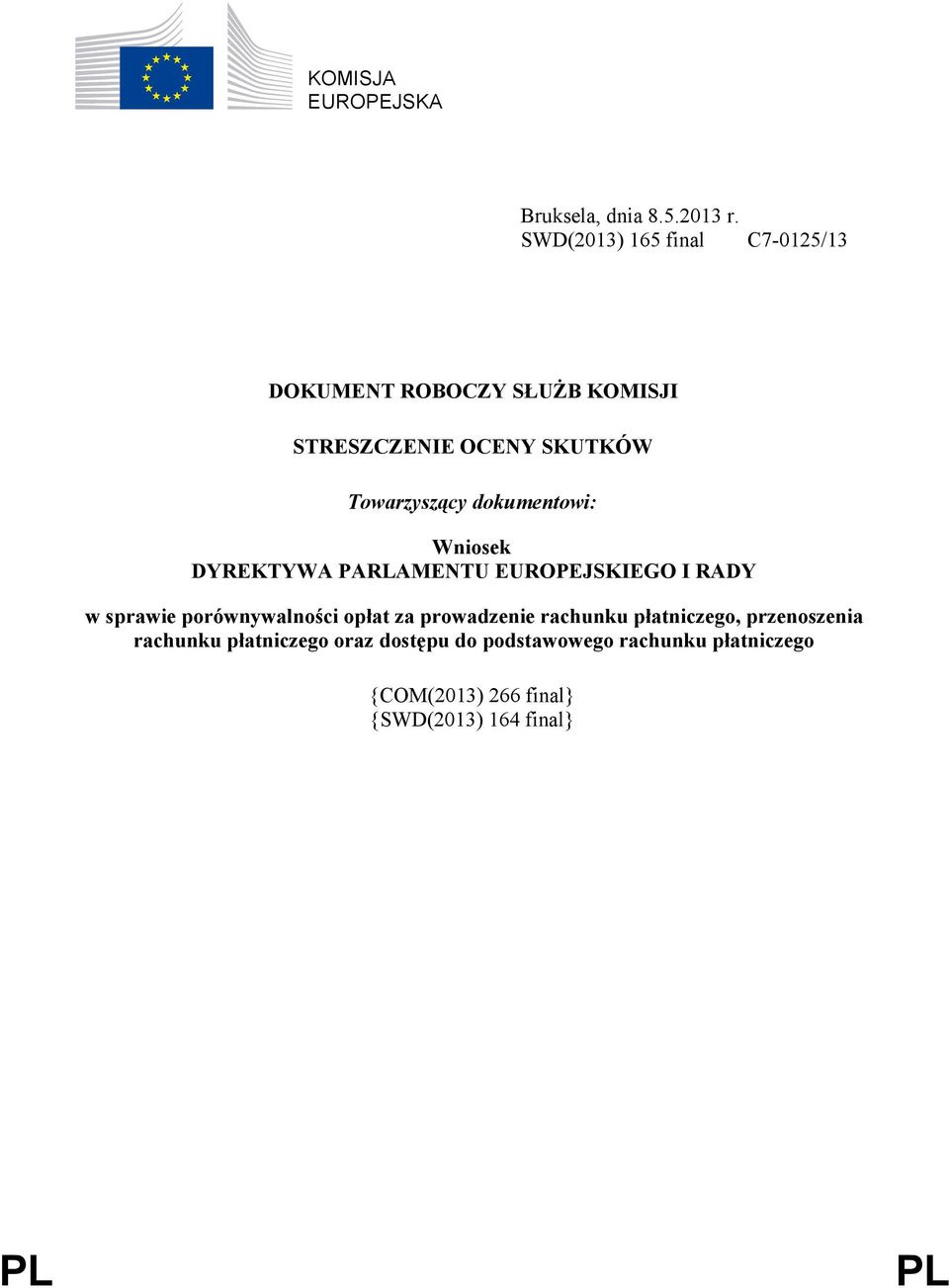 dokumentowi: Wniosek DYREKTYWA PARLAMENTU EUROPEJSKIEGO I RADY w sprawie porównywalności opłat za