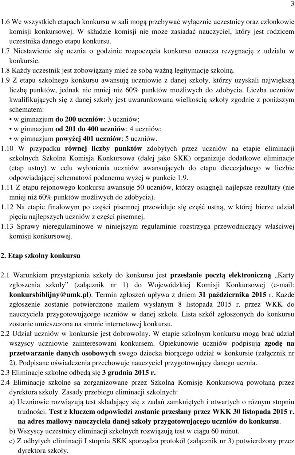 7 Niestawienie się ucznia o godzinie rozpoczęcia konkursu oznacza rezygnację z udziału w konkursie. 1.