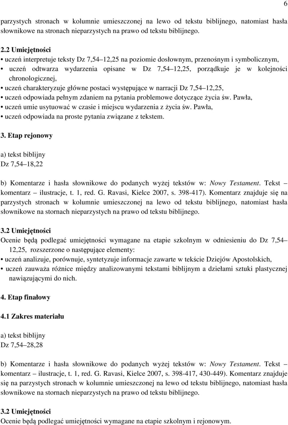 uczeń charakteryzuje główne postaci występujące w narracji Dz 7,54 12,25, uczeń odpowiada pełnym zdaniem na pytania problemowe dotyczące życia św.