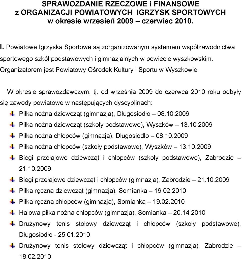 Organizatorem jest Powiatowy Ośrodek Kultury i Sportu w Wyszkowie. W okresie sprawozdawczym, tj.