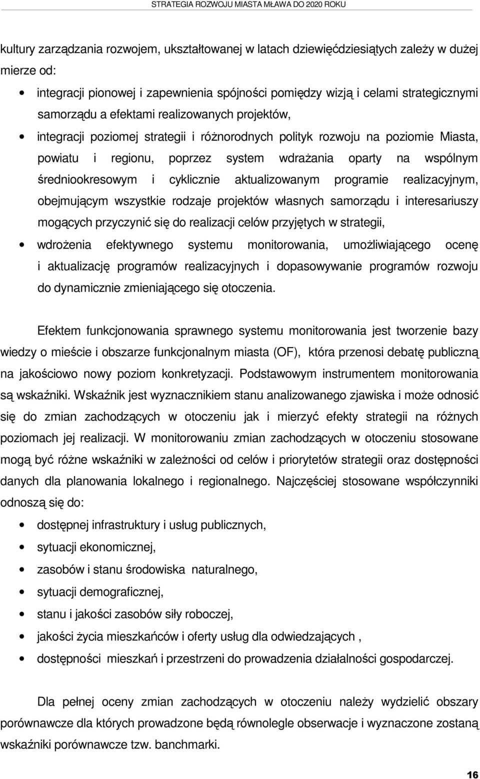 wdrażania oparty na wspólnym średniookresowym i cyklicznie aktualizowanym programie realizacyjnym, obejmującym wszystkie rodzaje projektów własnych samorządu i interesariuszy mogących przyczynić się