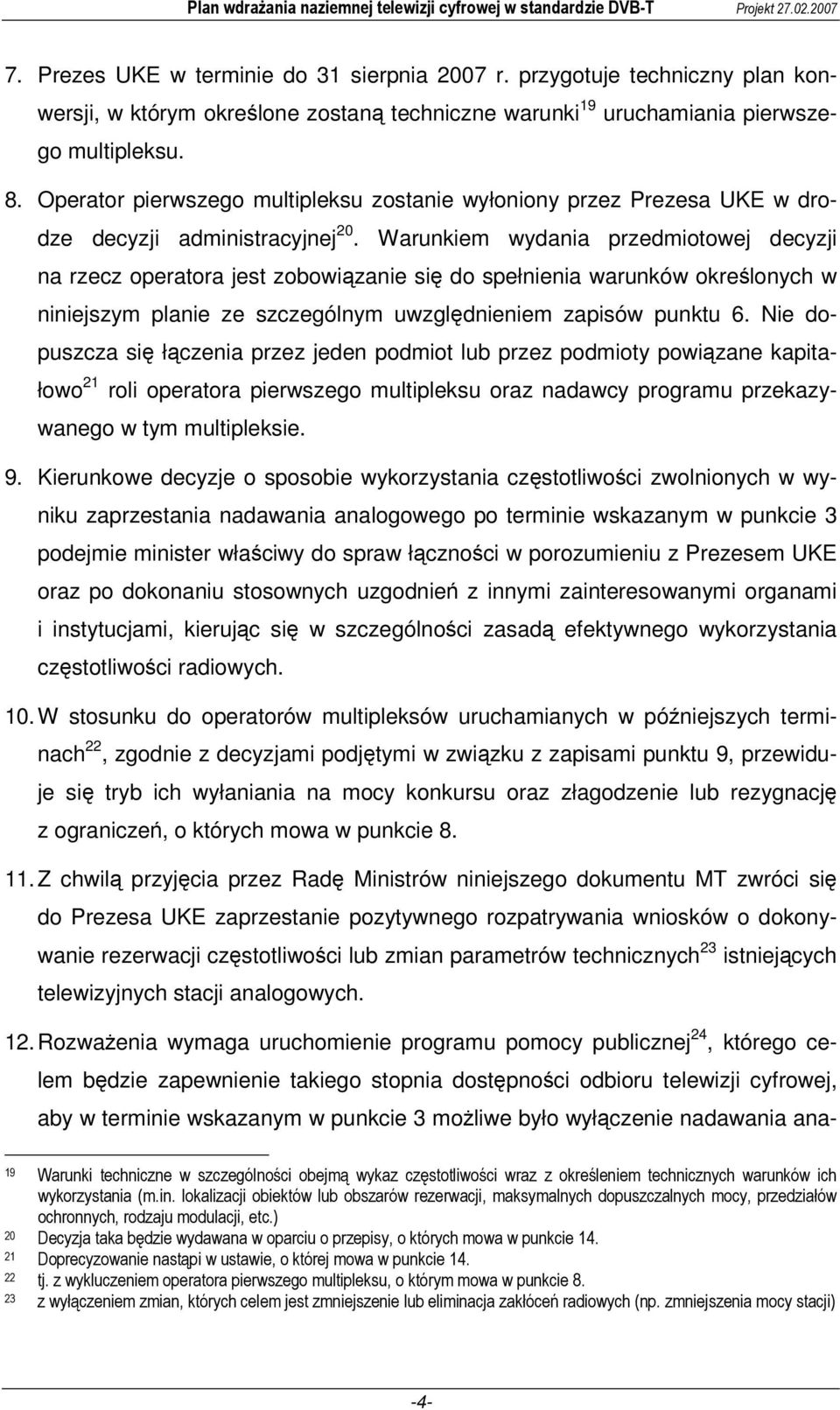 Warunkiem wydania przedmiotowej decyzji na rzecz operatora jest zobowiązanie się do spełnienia warunków określonych w niniejszym planie ze szczególnym uwzględnieniem zapisów punktu 6.