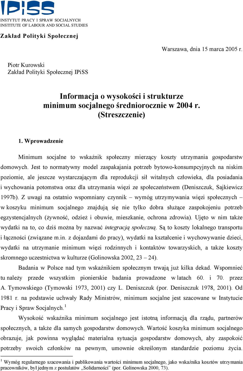 Wprowadzenie Minimum socjalne to wskaźnik społeczny mierzący koszty utrzymania gospodarstw domowych.