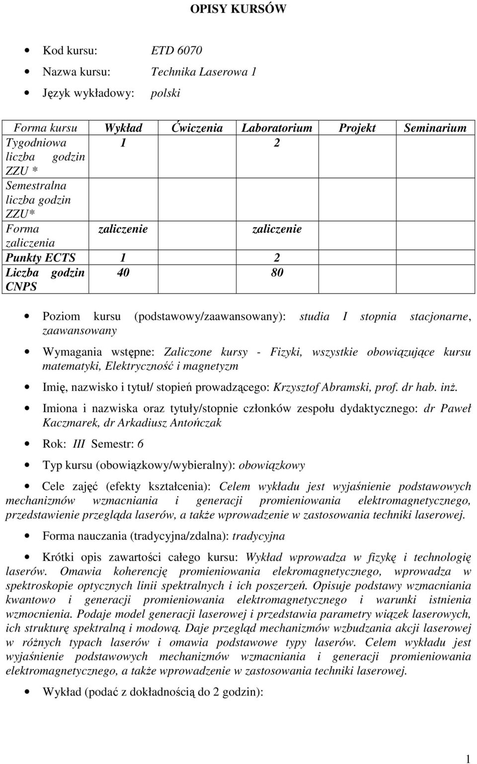 kursy - Fizyki, wszystkie obowiązujące kursu matematyki, Elektryczność i magnetyzm Imię, nazwisko i tytuł/ stopień prowadzącego: Krzysztof Abramski, prof. dr hab. inŝ.
