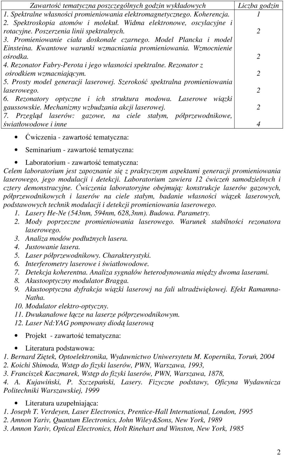 Wzmocnienie ośrodka.. Rezonator Fabry-Perota i jego własności spektralne. Rezonator z ośrodkiem wzmacniającym. 5. Prosty model generacji laserowej. Szerokość spektralna promieniowania laserowego. 6.