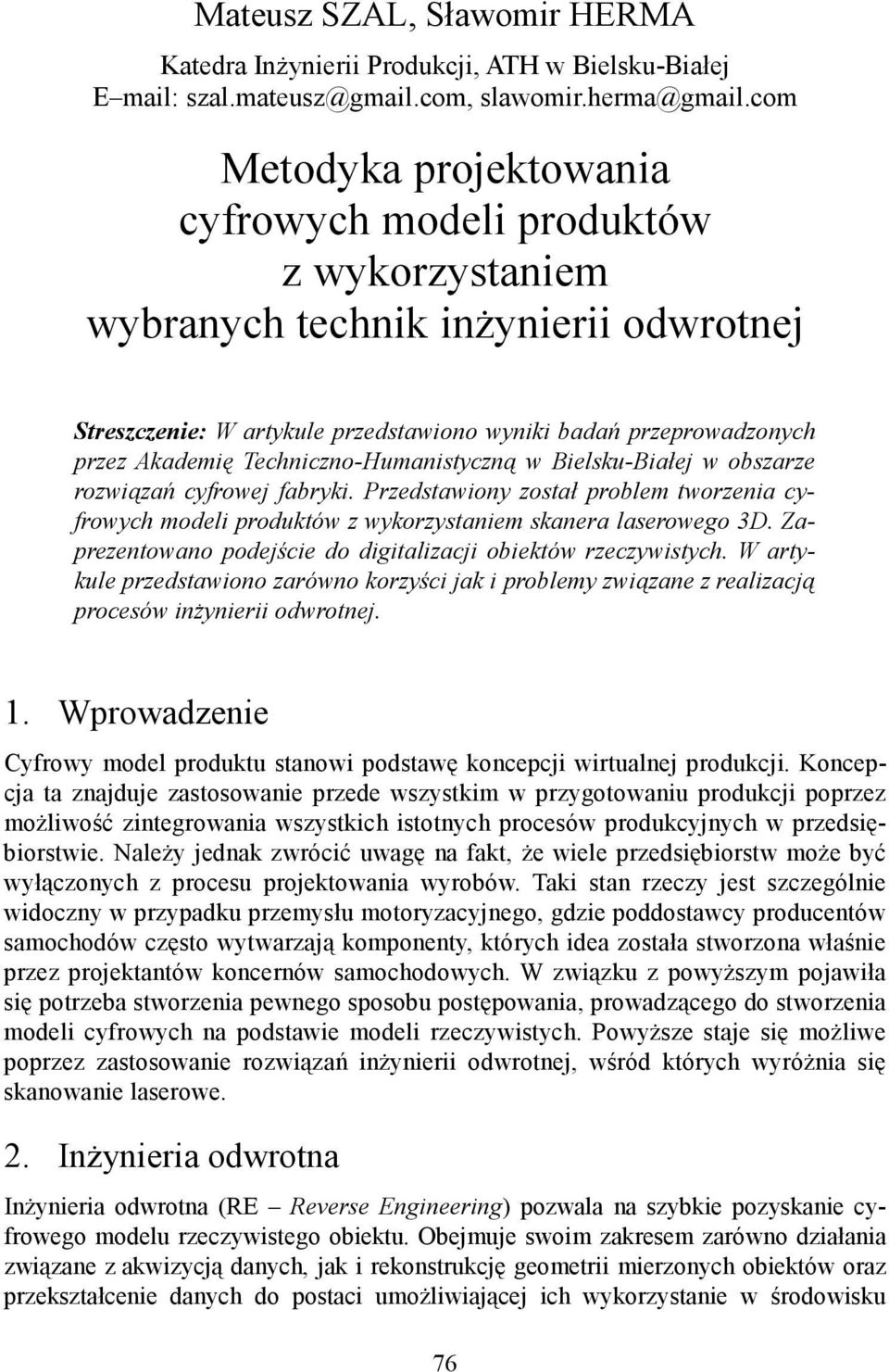 Techniczno-Humanistyczną w Bielsku-Białej w obszarze rozwiązań cyfrowej fabryki. Przedstawiony został problem tworzenia cyfrowych modeli produktów z wykorzystaniem skanera laserowego 3D.