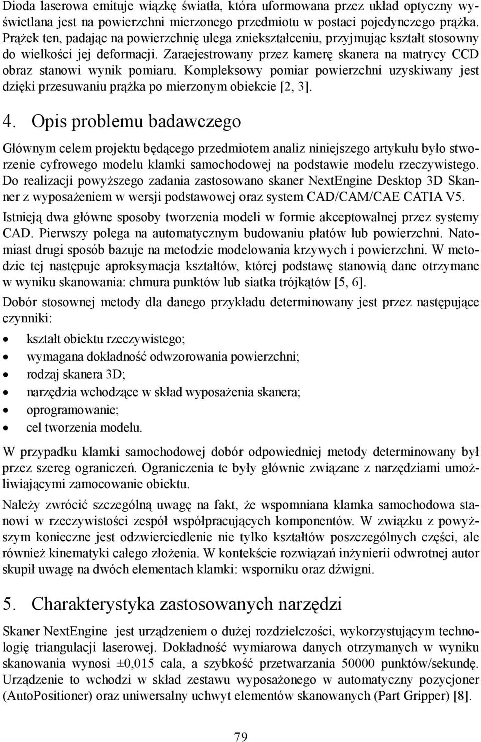 Kompleksowy pomiar powierzchni uzyskiwany jest dzięki przesuwaniu prążka po mierzonym obiekcie [2, 3]. 4.