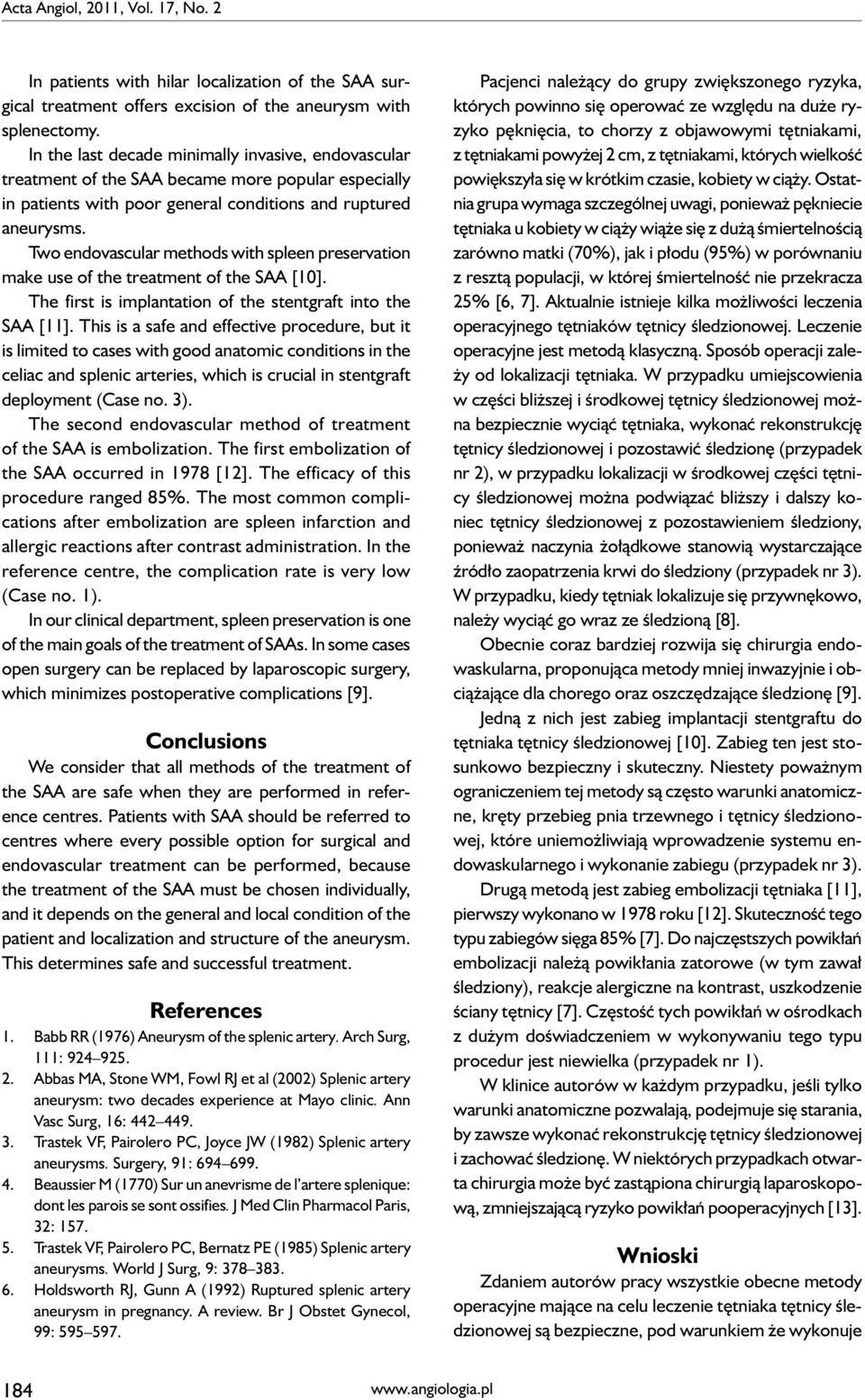 Two endovascular methods with spleen preservation make use of the treatment of the SAA [10]. The first is implantation of the stentgraft into the SAA [11].