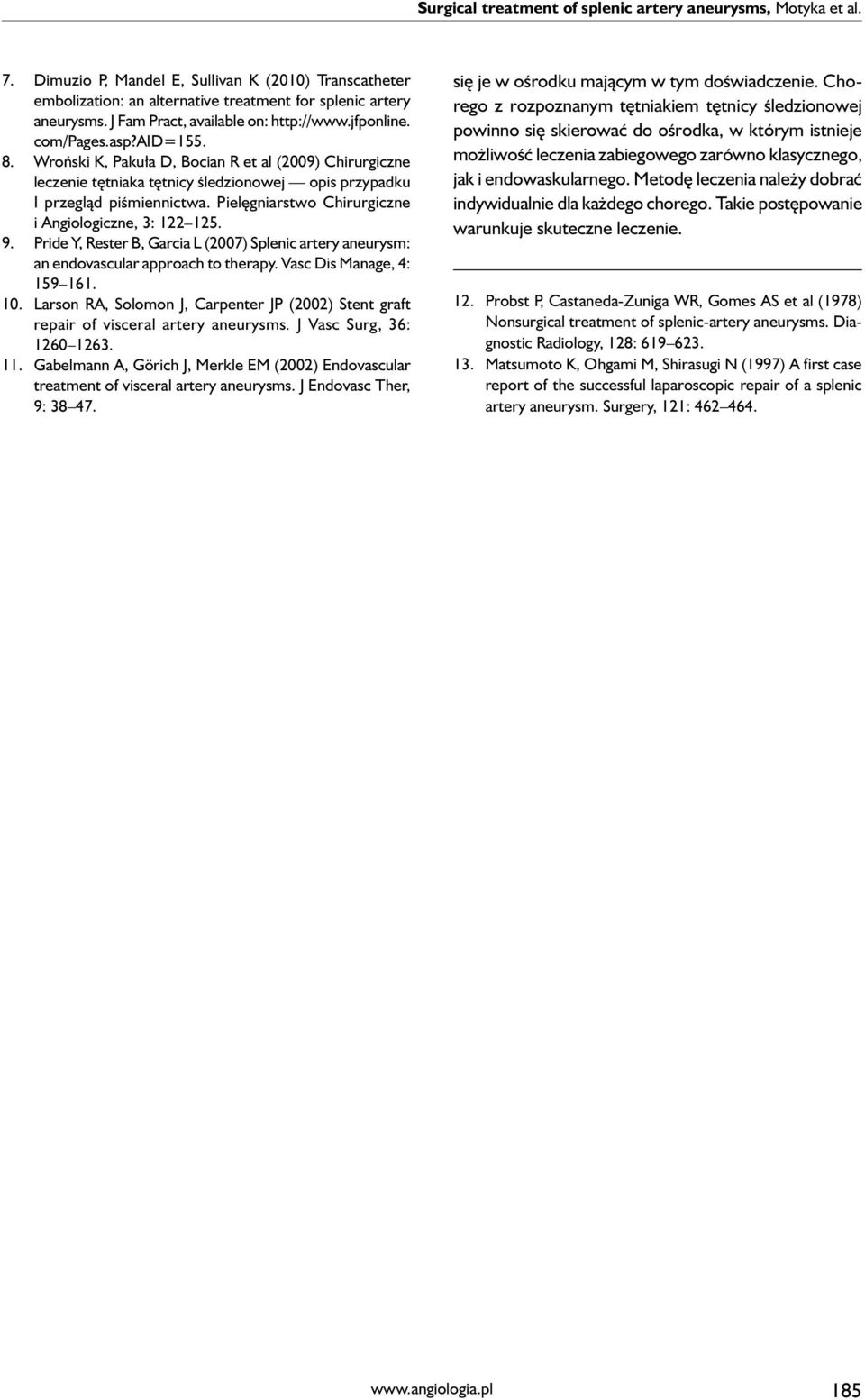 Wroński K, Pakuła D, Bocian R et al (2009) Chirurgiczne leczenie tętniaka tętnicy śledzionowej opis przypadku I przegląd piśmiennictwa. Pielęgniarstwo Chirurgiczne i Angiologiczne, 3: 122 125. 9.