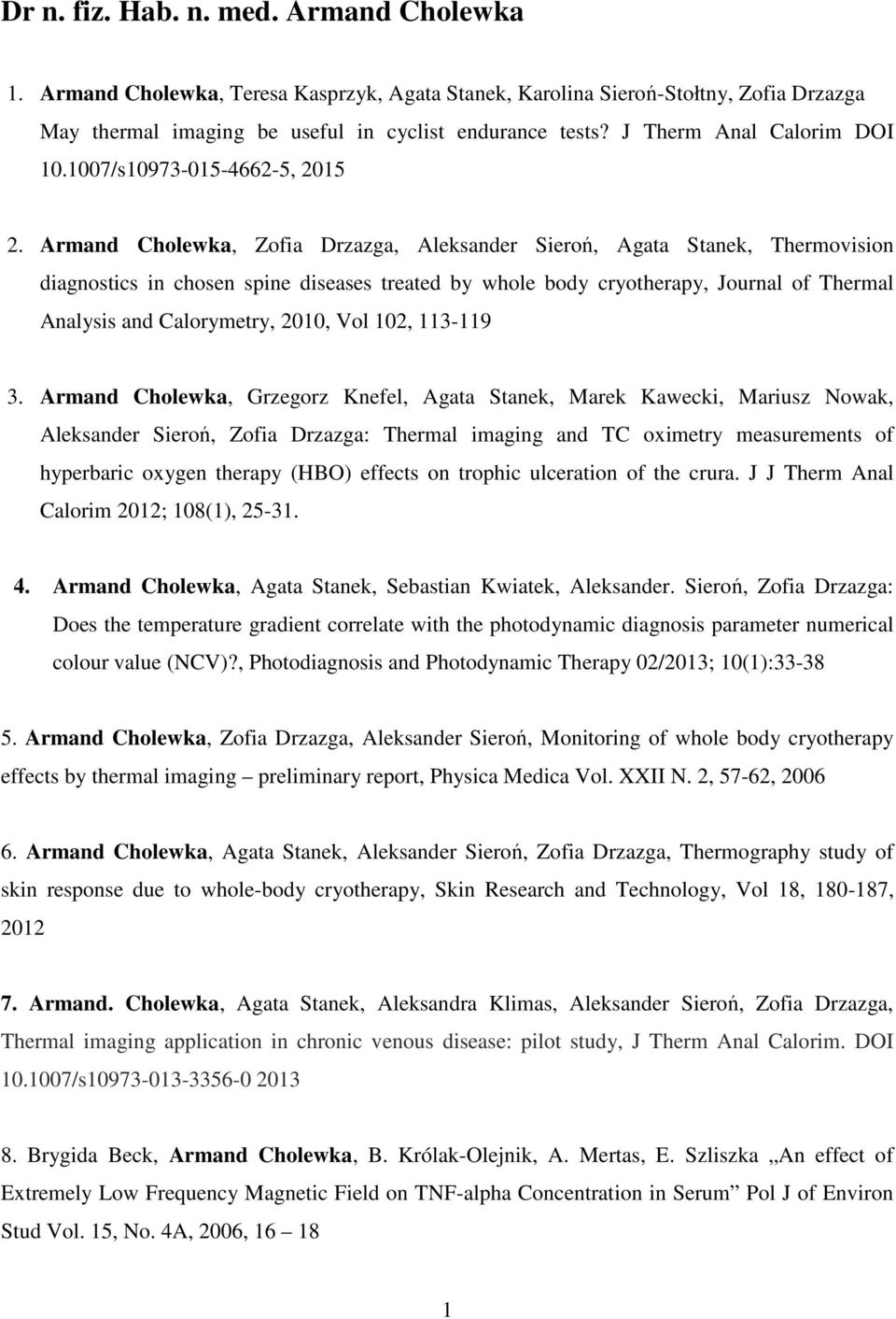 Armand Cholewka, Zofia Drzazga, Aleksander Sieroń, Agata Stanek, Thermovision diagnostics in chosen spine diseases treated by whole body cryotherapy, Journal of Thermal Analysis and Calorymetry,