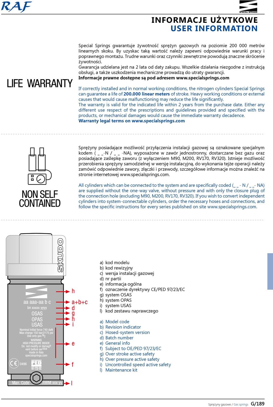 Wszelkie działania niezgodne z instrukcją obsługi, a także uszkodzenia mechaniczne prowadzą do utraty gwarancji. Informacje prawne dostępne są pod adresem www.specialsprings.