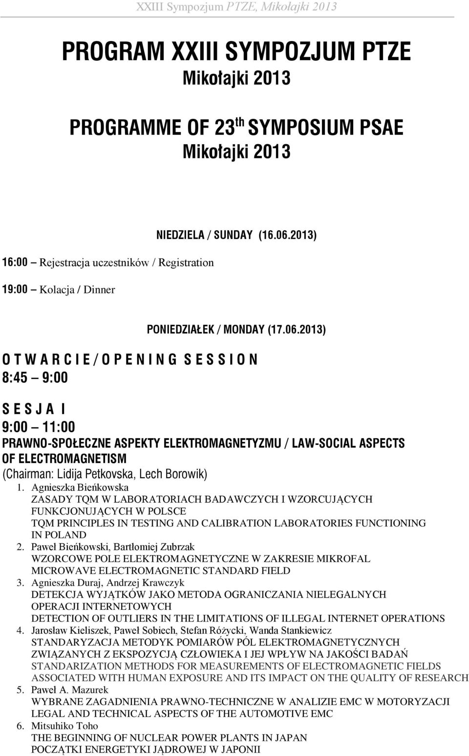 2013) O T W A R C I E / O P E N I N G S E S S I O N 8:45 9:00 S E S J A I 9:00 11:00 PRAWNO-SPOŁECZNE ASPEKTY ELEKTROMAGNETYZMU / LAW-SOCIAL ASPECTS OF ELECTROMAGNETISM (Chairman: Lidija Petkovska,