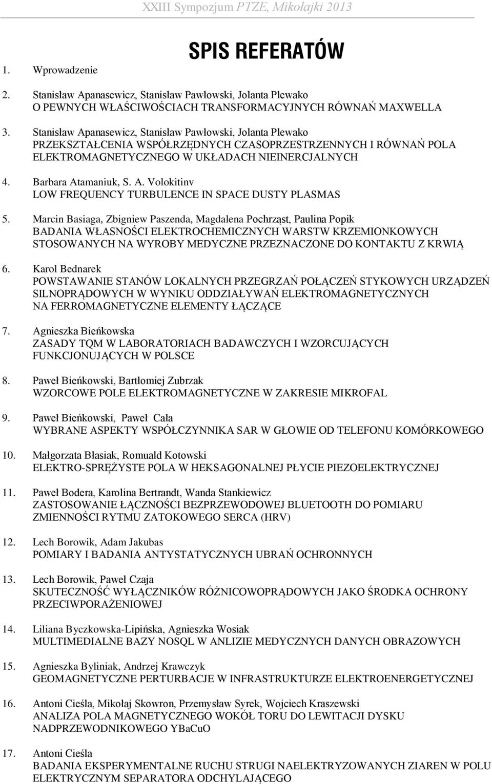 Marcin Basiaga, Zbigniew Paszenda, Magdalena Pochrząst, Paulina Popik BADANIA WŁASNOŚCI ELEKTROCHEMICZNYCH WARSTW KRZEMIONKOWYCH STOSOWANYCH NA WYROBY MEDYCZNE PRZEZNACZONE DO KONTAKTU Z KRWIĄ 6.