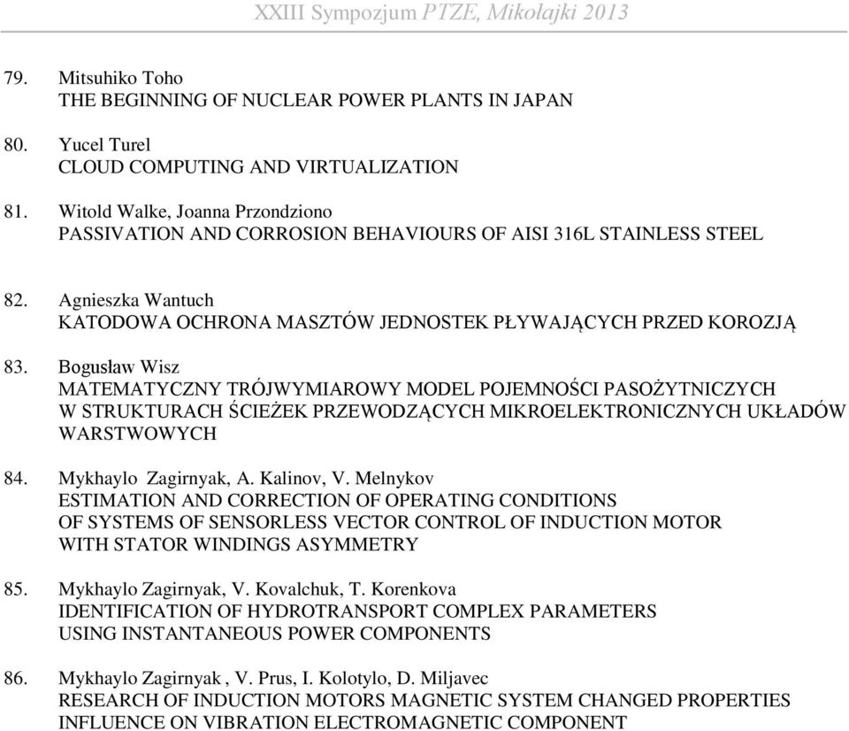 Bogusław Wisz MATEMATYCZNY TRÓJWYMIAROWY MODEL POJEMNOŚCI PASOŻYTNICZYCH W STRUKTURACH ŚCIEŻEK PRZEWODZĄCYCH MIKROELEKTRONICZNYCH UKŁADÓW WARSTWOWYCH 84. Mykhaylo Zagirnyak, A. Kalinov, V.