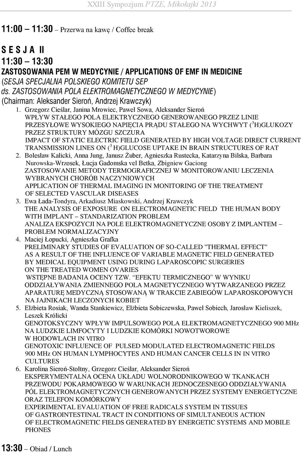 Grzegorz Cieślar, Janina Mrowiec, Paweł Sowa, Aleksander Sieroń WPŁYW STAŁEGO POLA ELEKTRYCZNEGO GENEROWANEGO PRZEZ LINIE PRZESYŁOWE WYSOKIEGO NAPIĘCIA PRĄDU STAŁEGO NA WYCHWYT ( 3 H)GLUKOZY PRZEZ