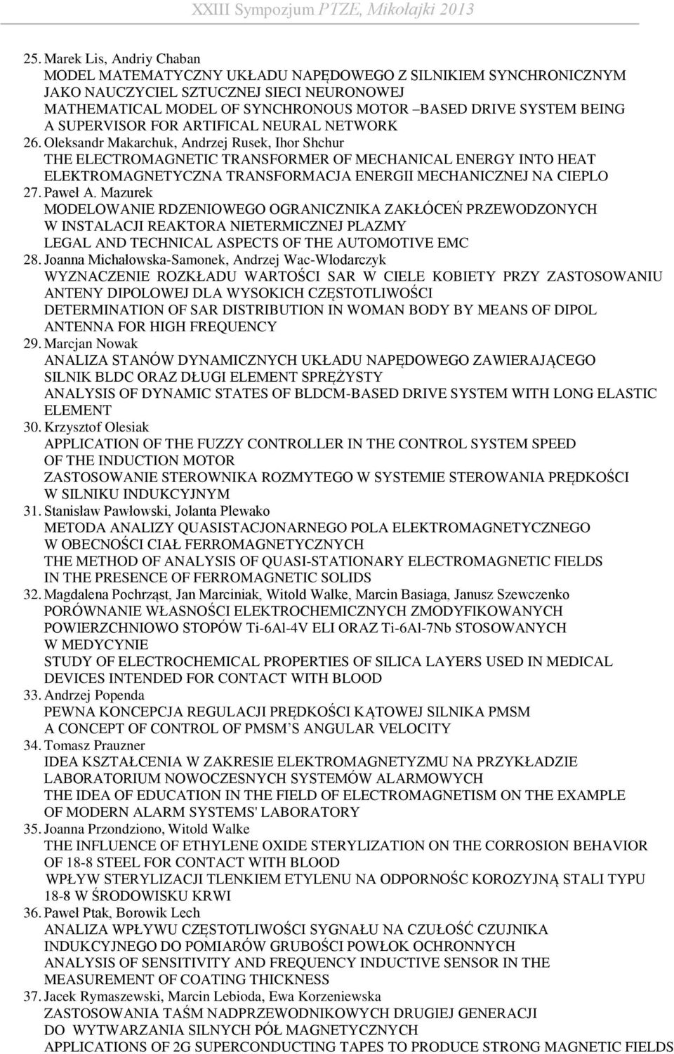 Oleksandr Makarchuk, Andrzej Rusek, Ihor Shchur THE ELECTROMAGNETIC TRANSFORMER OF MECHANICAL ENERGY INTO HEAT ELEKTROMAGNETYCZNA TRANSFORMACJA ENERGII MECHANICZNEJ NA CIEPLO 27. Paweł A.