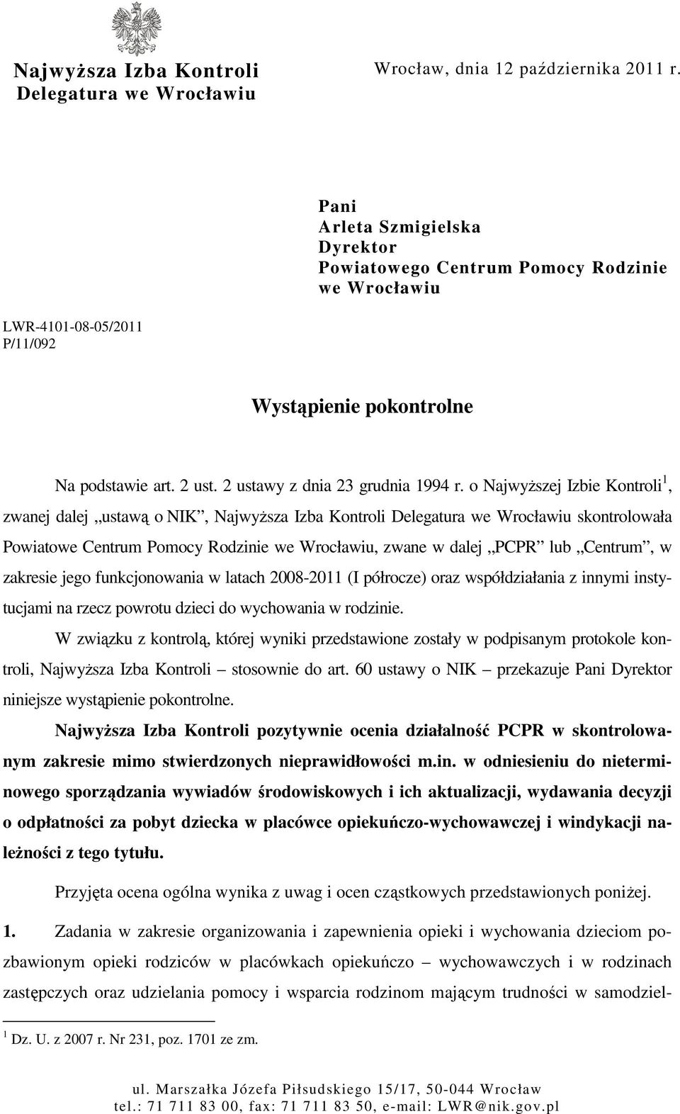 o Najwyższej Izbie Kontroli 1, zwanej dalej ustawą o NIK, Najwyższa Izba Kontroli Delegatura we Wrocławiu skontrolowała Powiatowe Centrum Pomocy Rodzinie we Wrocławiu, zwane w dalej PCPR lub Centrum,