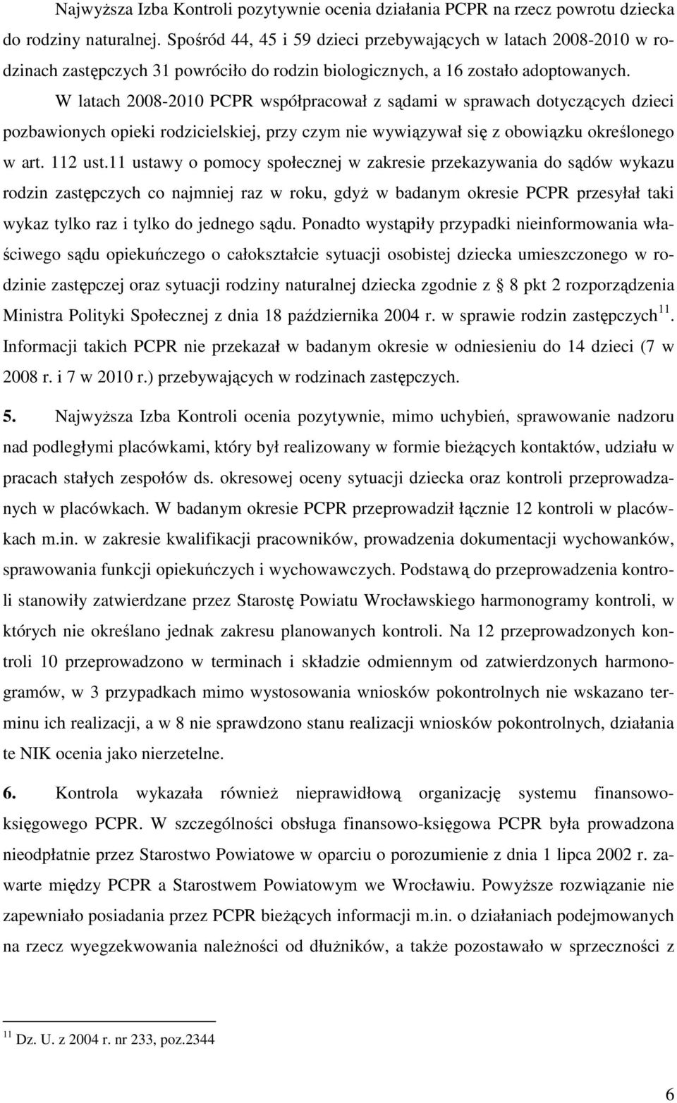 W latach 2008-2010 PCPR współpracował z sądami w sprawach dotyczących dzieci pozbawionych opieki rodzicielskiej, przy czym nie wywiązywał się z obowiązku określonego w art. 112 ust.