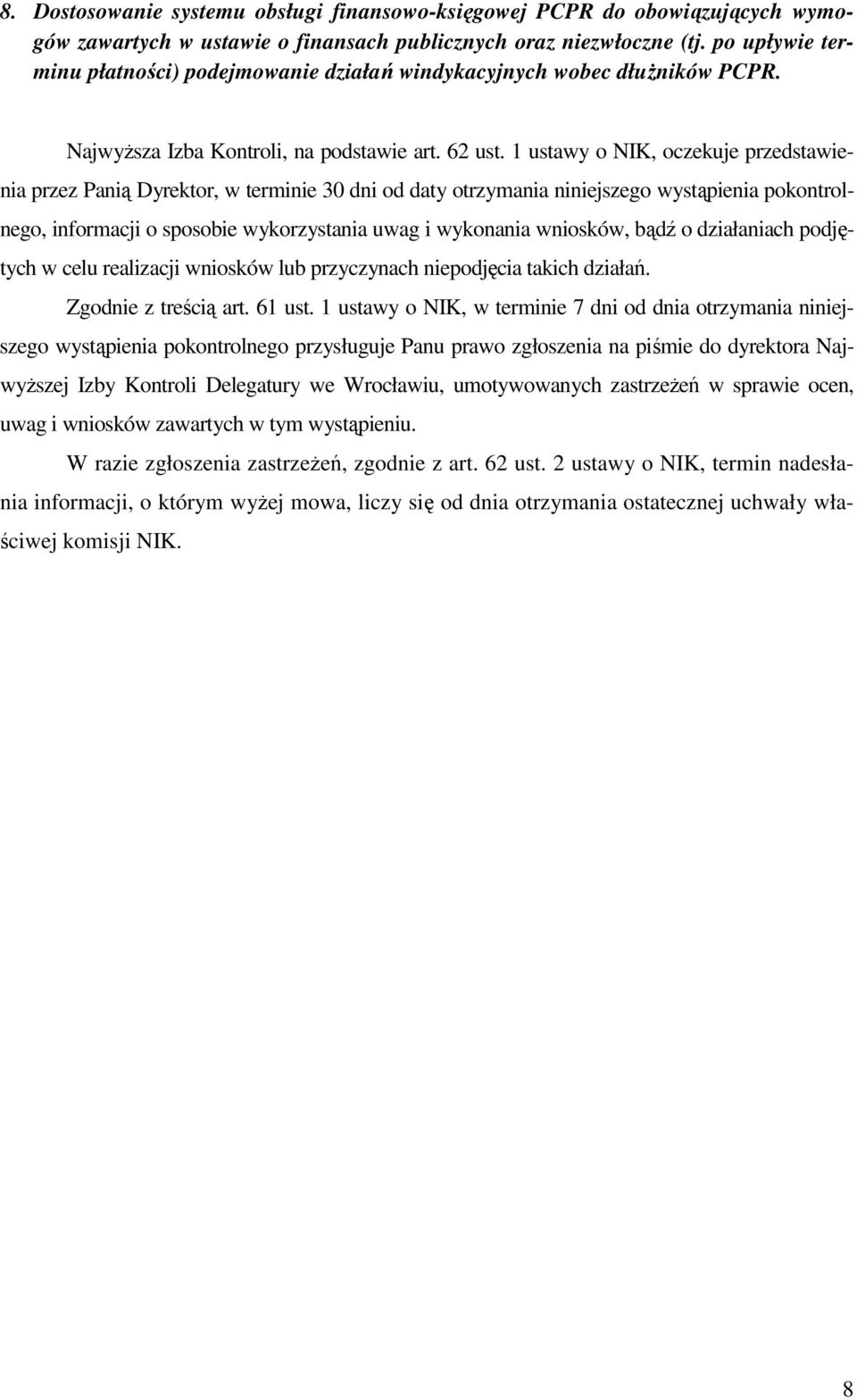 1 ustawy o NIK, oczekuje przedstawienia przez Panią Dyrektor, w terminie 30 dni od daty otrzymania niniejszego wystąpienia pokontrolnego, informacji o sposobie wykorzystania uwag i wykonania