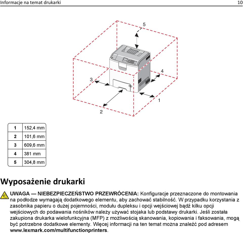 W przypadku korzystania z zasobnika papieru o dużej pojemności, modułu dupleksu i opcji wejściowej bądź kilku opcji wejściowych do podawania nośników należy używać stojaka