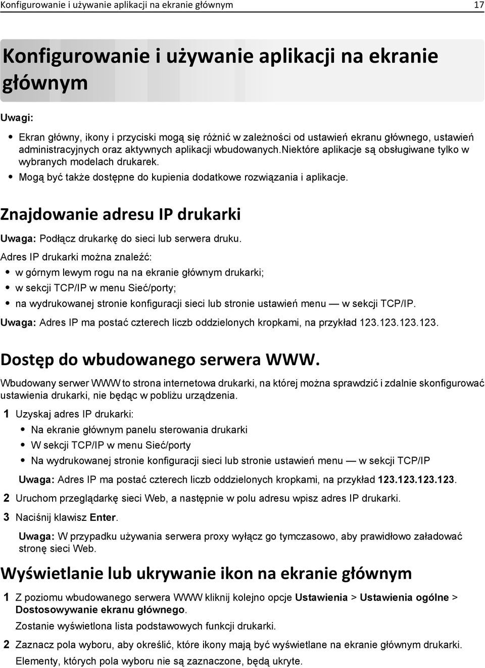 Mogą być także dostępne do kupienia dodatkowe rozwiązania i aplikacje. Znajdowanie adresu IP drukarki Uwaga: Podłącz drukarkę do sieci lub serwera druku.