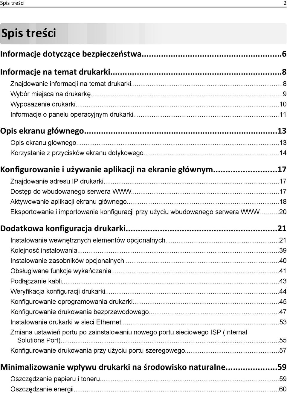 ..14 Konfigurowanie i używanie aplikacji na ekranie głównym...17 Znajdowanie adresu IP drukarki...17 Dostęp do wbudowanego serwera WWW...17 Aktywowanie aplikacji ekranu głównego.