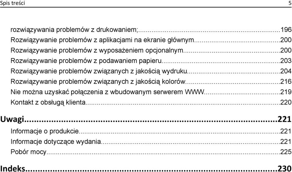 ..203 Rozwiązywanie problemów związanych z jakością wydruku...204 Rozwiązywanie problemów związanych z jakością kolorów.