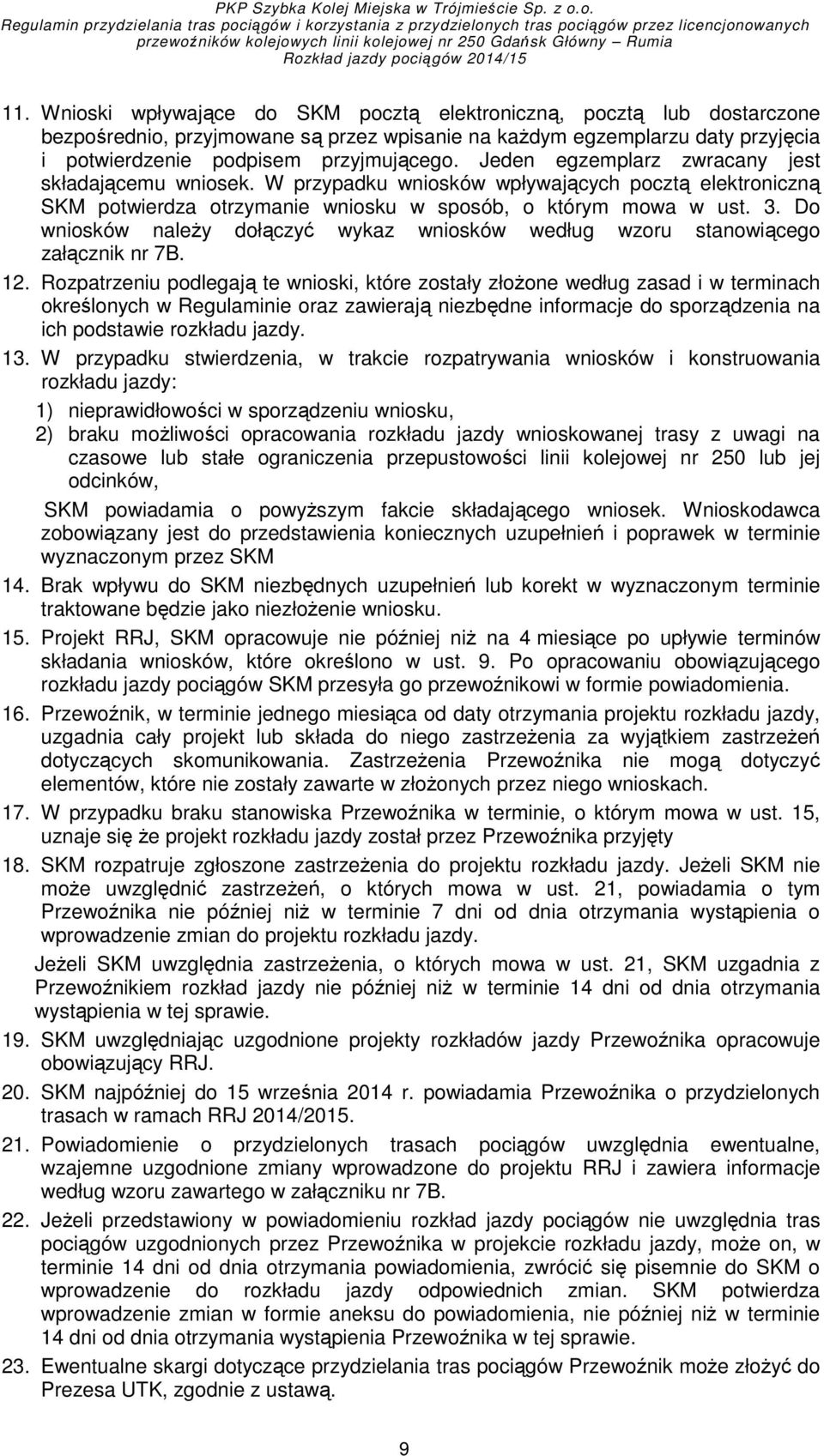 Do wniosków naleŝy dołączyć wykaz wniosków według wzoru stanowiącego załącznik nr 7B. 12.