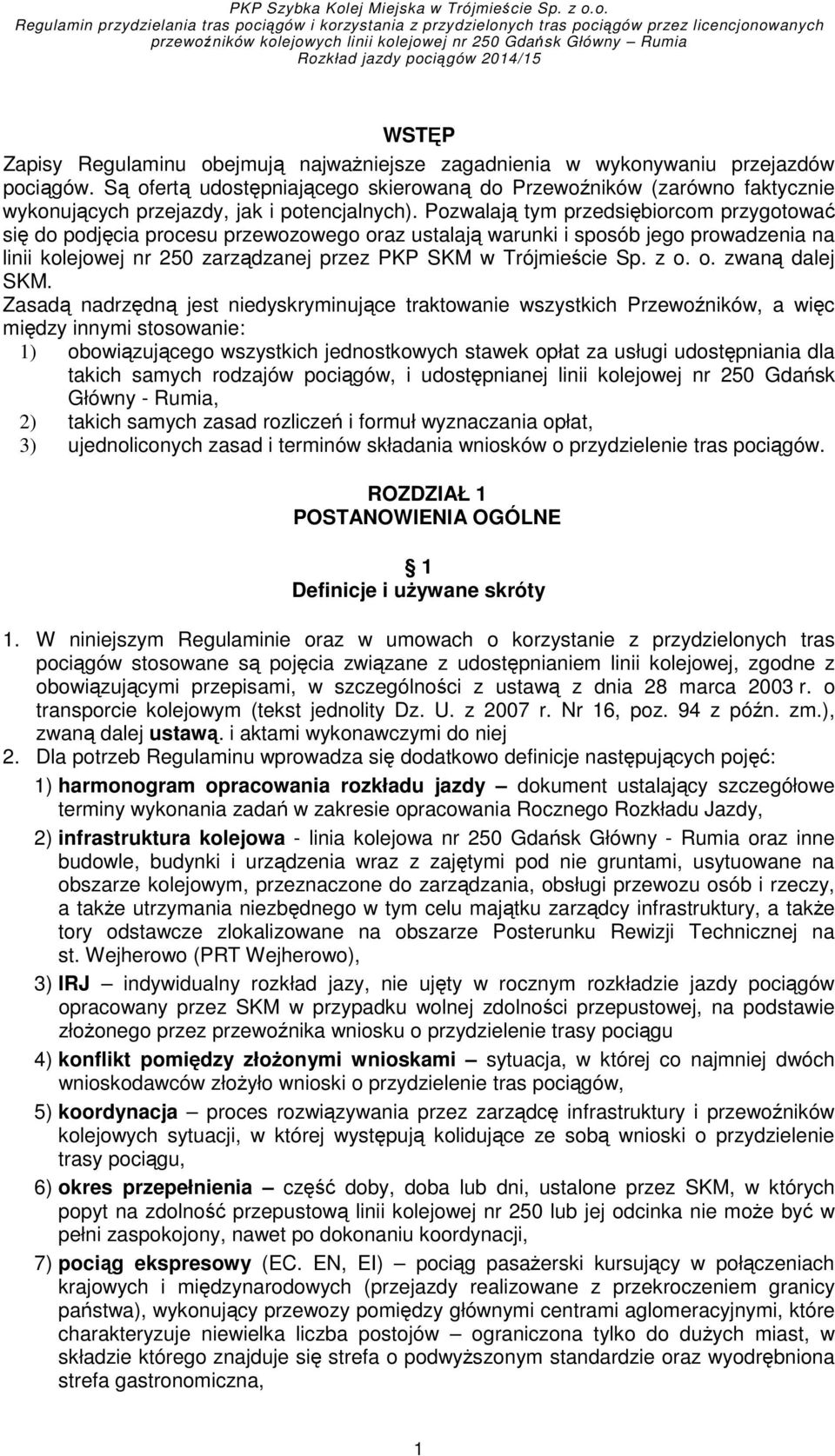 Pozwalają tym przedsiębiorcom przygotować się do podjęcia procesu przewozowego oraz ustalają warunki i sposób jego prowadzenia na linii kolejowej nr 250 zarządzanej przez PKP SKM w Trójmieście Sp.