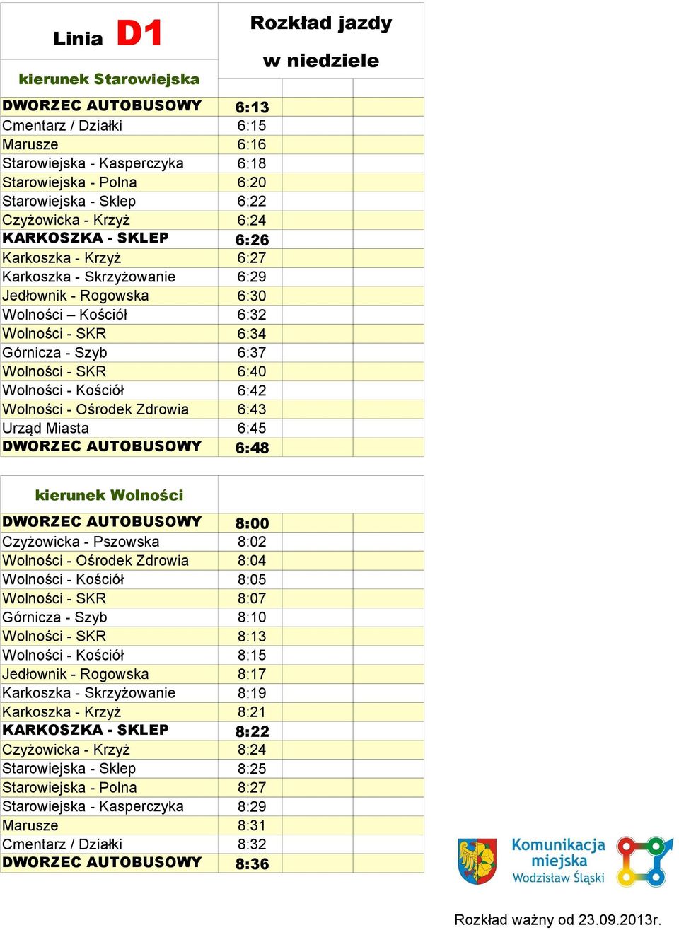 Kościół 6:42 Wolności - Ośrodek Zdrowia 6:43 Urząd Miasta 6:45 DWORZEC AUTOBUSOWY 6:48 Rozkład jazdy w niedziele kierunek Wolności DWORZEC AUTOBUSOWY Czyżowicka - Pszowska 8:00 8:02 Wolności -